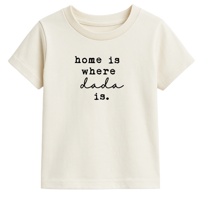 Home is Where Dada Is Organic Cotton Kids Tee Short Sleeve - HoneyBug 